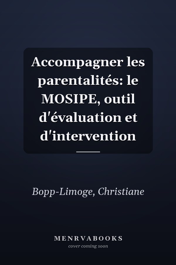 Accompagner les parentalités: le MOSIPE, outil d'évaluation et d'intervention