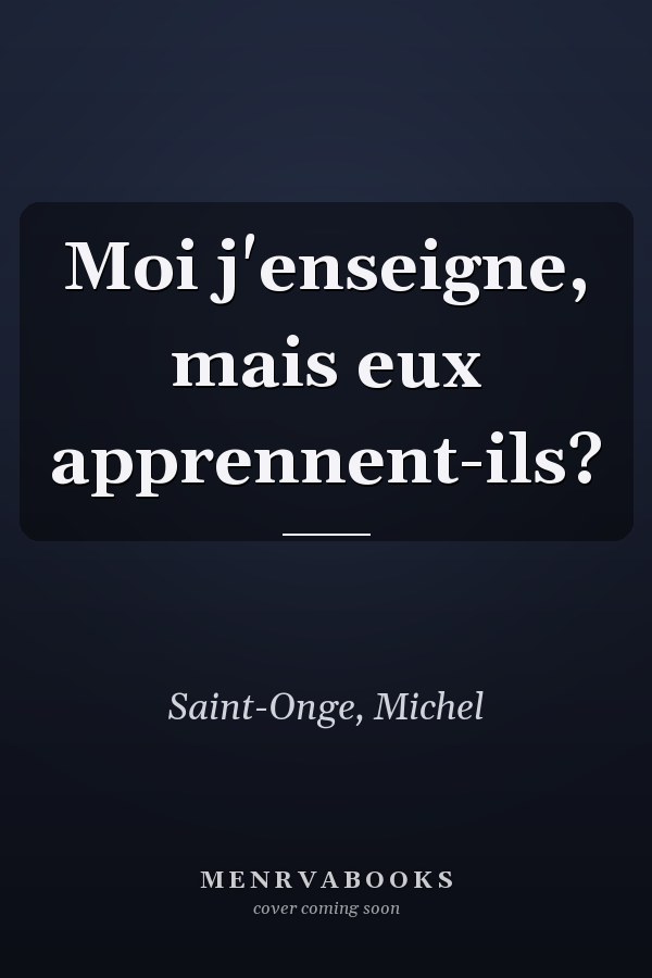 Moi j'enseigne, mais eux apprennent-ils?