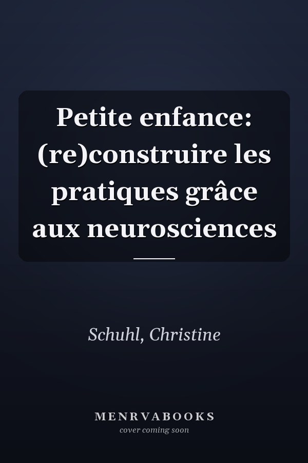 Petite enfance: (re)construire les pratiques grâce aux neurosciences
