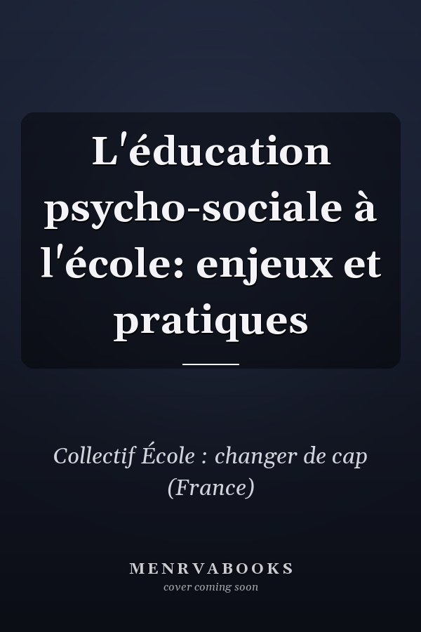 L'éducation psycho-sociale à l'école: enjeux et pratiques