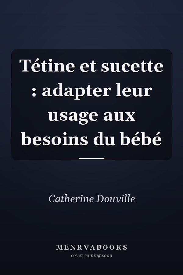 Tétine et sucette : adapter leur usage aux besoins du bébé