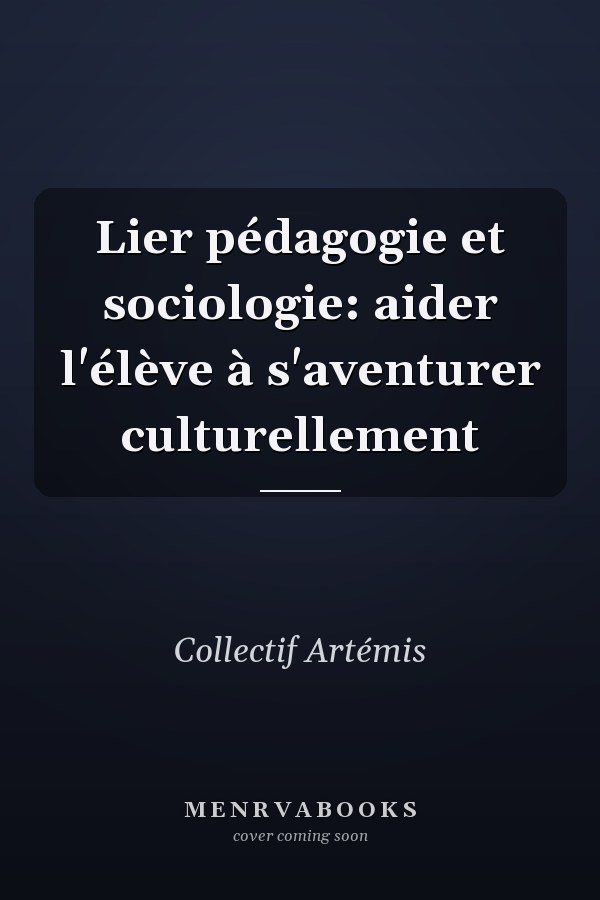 Lier pédagogie et sociologie: aider l'élève à s'aventurer culturellement
