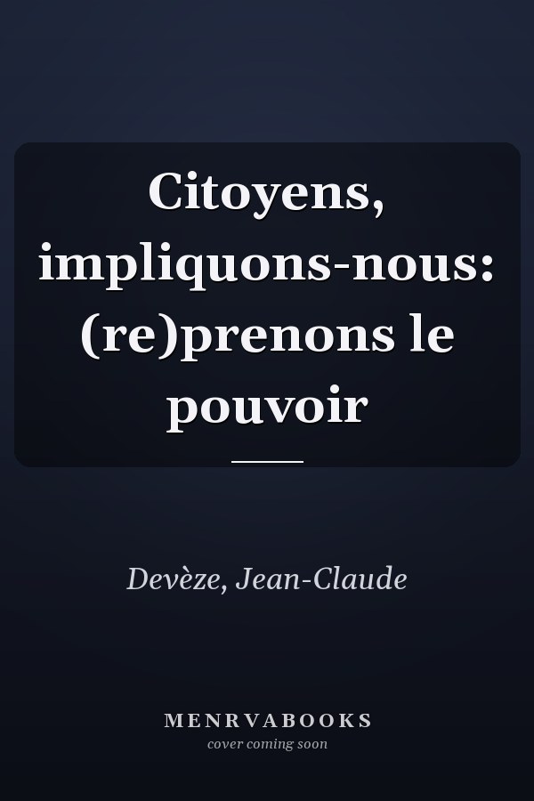 Citoyens, impliquons-nous: (re)prenons le pouvoir
