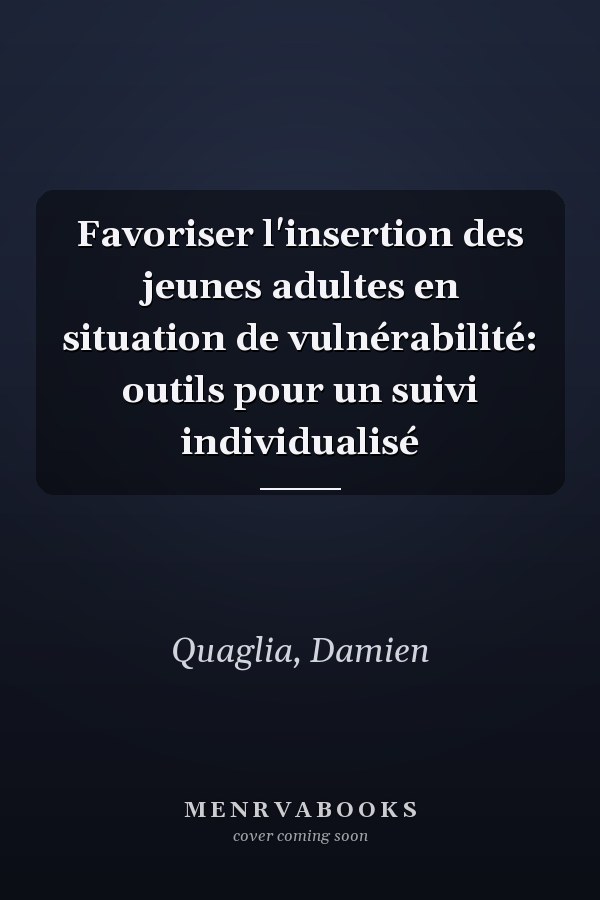 Favoriser l'insertion des jeunes adultes en situation de vulnérabilité: outils pour un suivi individualisé