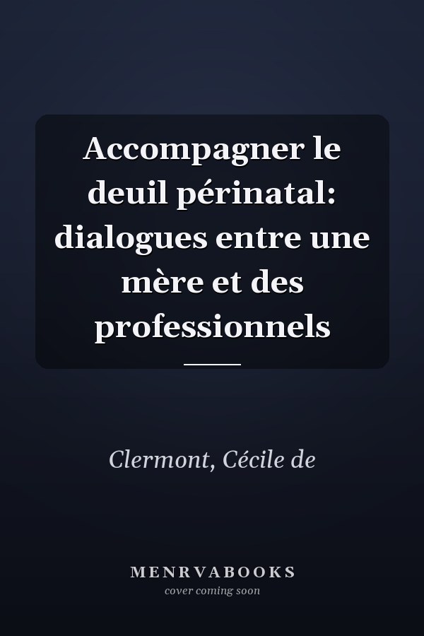 Accompagner le deuil périnatal: dialogues entre une mère et des professionnels