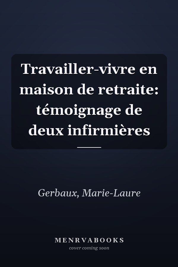Travailler-vivre en maison de retraite: témoignage de deux infirmières