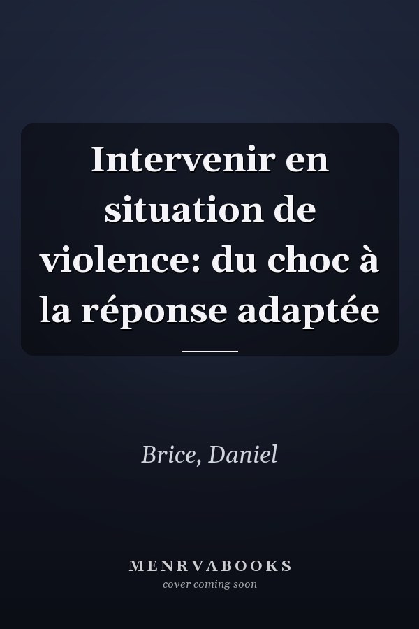 Intervenir en situation de violence: du choc à la réponse adaptée