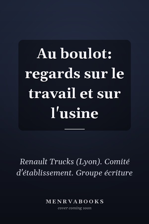 Au boulot: regards sur le travail et sur l'usine