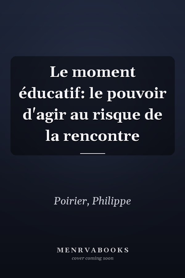 Le moment éducatif: le pouvoir d'agir au risque de la rencontre