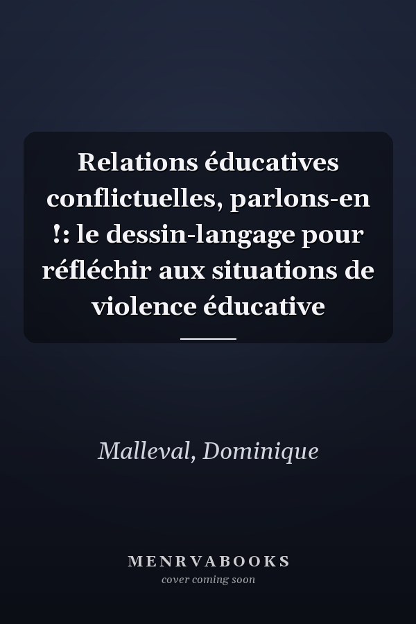Relations éducatives conflictuelles, parlons-en !: le dessin-langage pour réfléchir aux situations de violence éducative