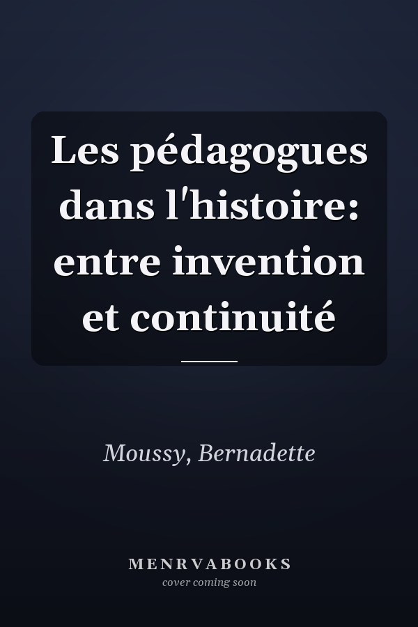 Les pédagogues dans l'histoire: entre invention et continuité
