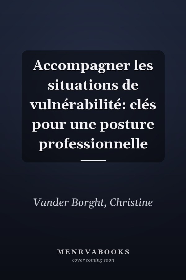 Accompagner les situations de vulnérabilité: clés pour une posture professionnelle