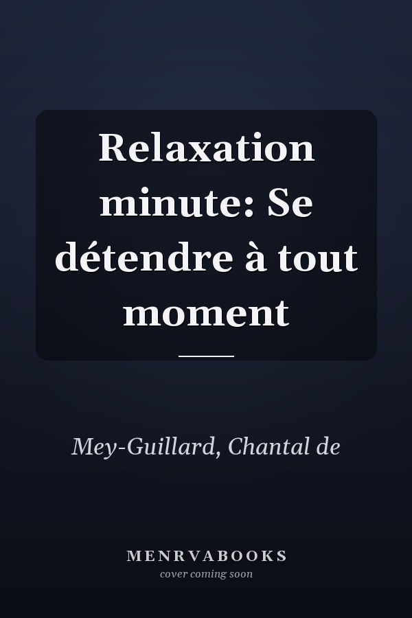 Relaxation minute: Se détendre à tout moment