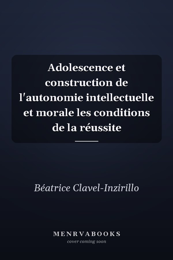 Adolescence et construction de l'autonomie intellectuelle et morale les conditions de la réussite