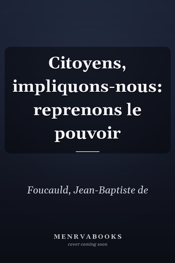 Citoyens, impliquons-nous: reprenons le pouvoir