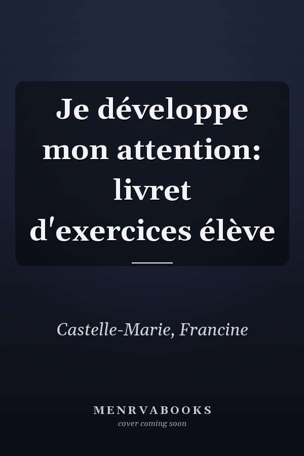 Je développe mon attention: livret d'exercices élève