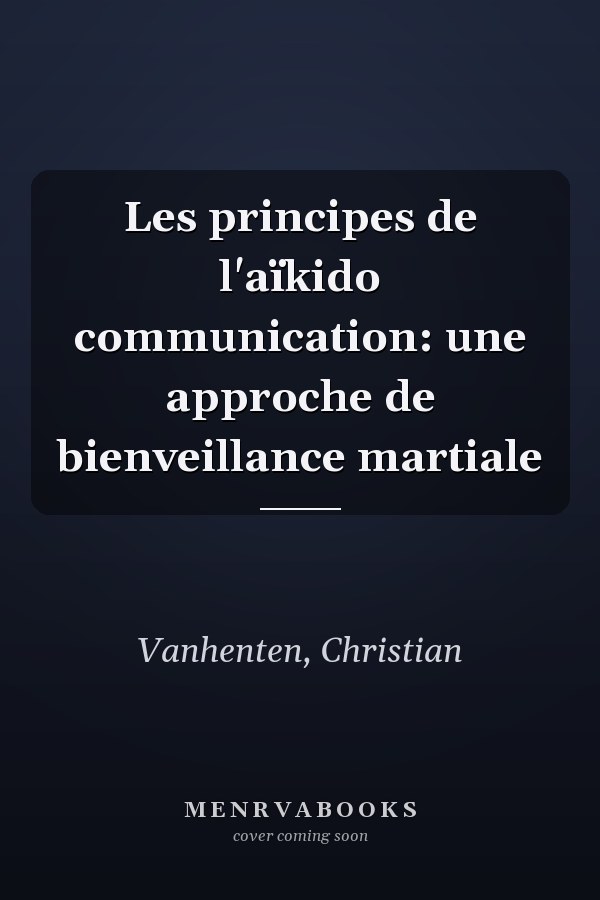 Les principes de l'aïkido communication: une approche de bienveillance martiale