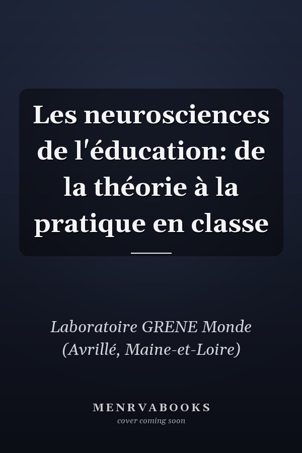 Les neurosciences de l'éducation: de la théorie à la pratique en classe