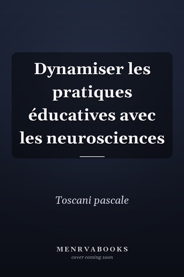 Dynamiser les pratiques éducatives avec les neurosciences