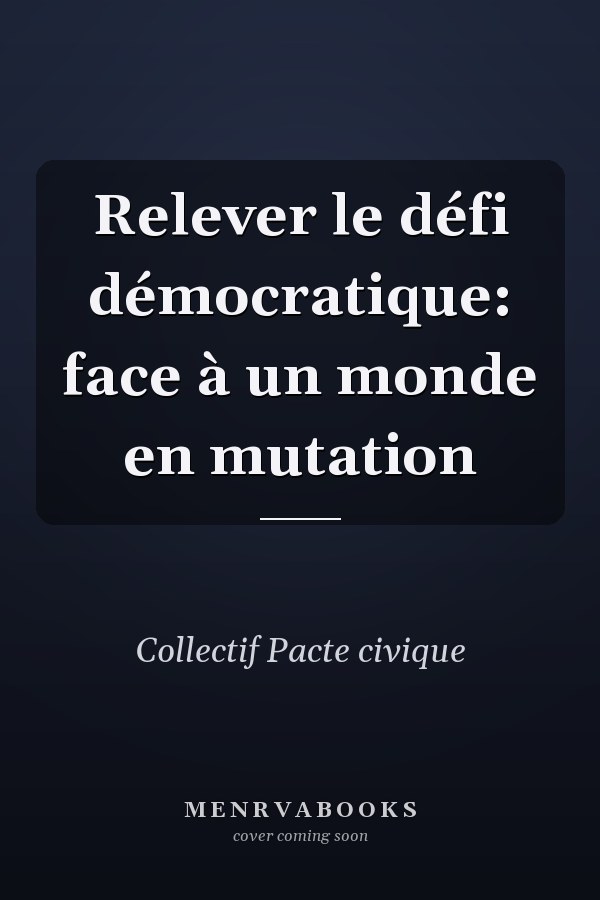 Relever le défi démocratique: face à un monde en mutation