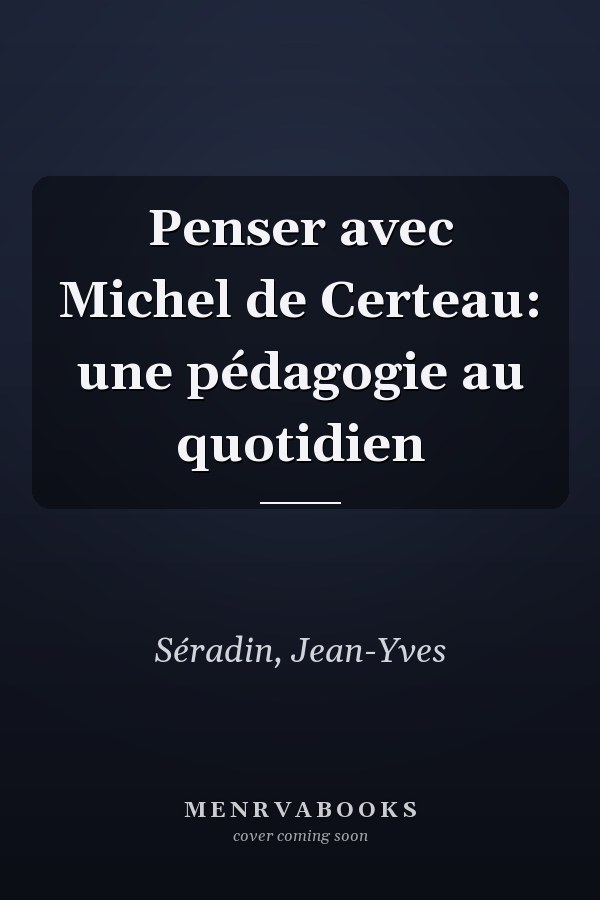 Penser avec Michel de Certeau: une pédagogie au quotidien
