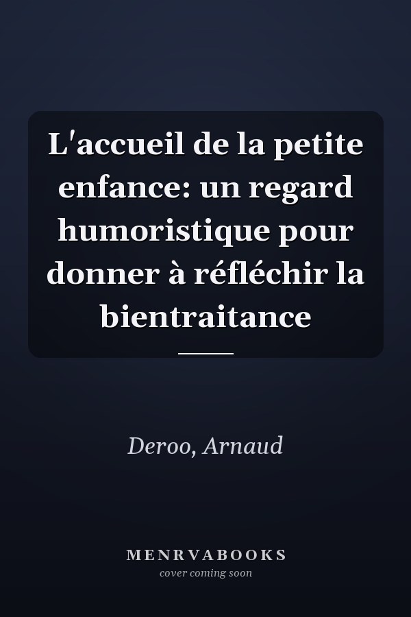 L'accueil de la petite enfance: un regard humoristique pour donner à réfléchir la bientraitance