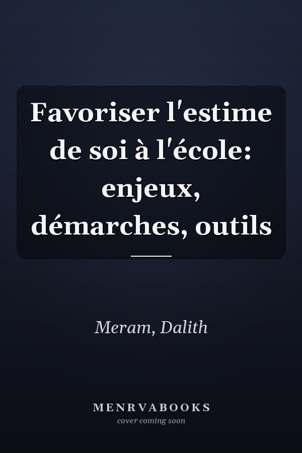 Favoriser l'estime de soi à l'école: enjeux, démarches, outils