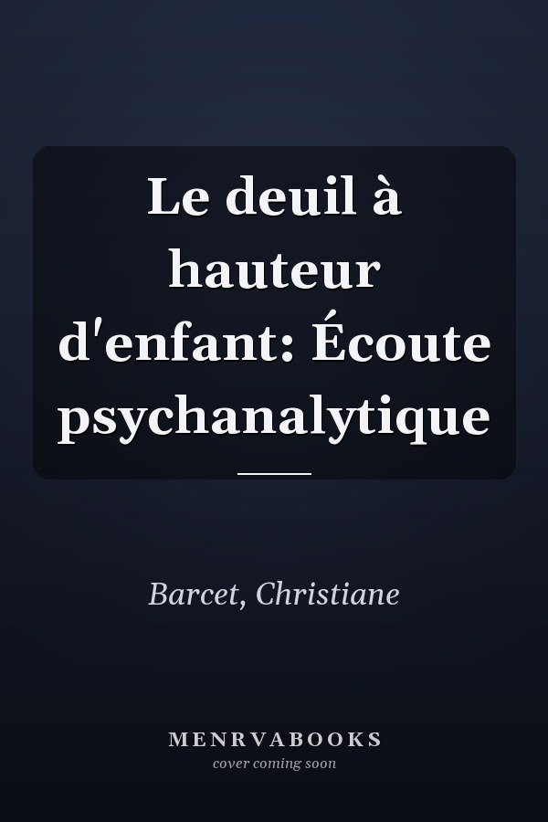 Le deuil à hauteur d'enfant: Écoute psychanalytique