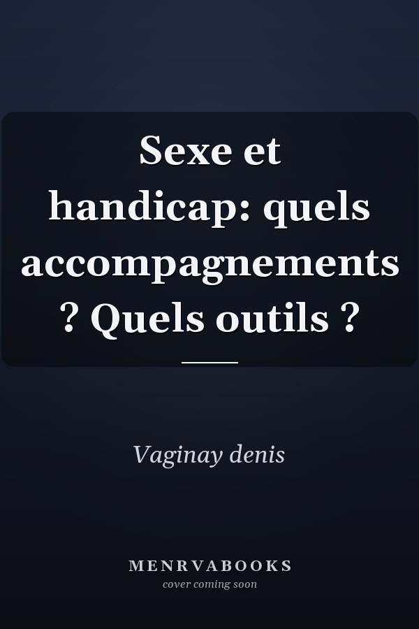 Sexe et handicap: quels accompagnements ? Quels outils ?