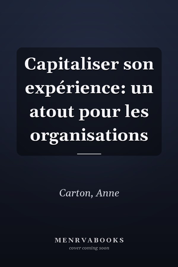 Capitaliser son expérience: un atout pour les organisations