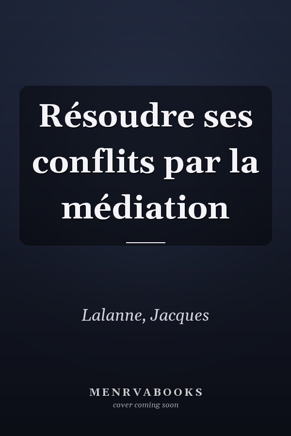 Résoudre ses conflits par la médiation
