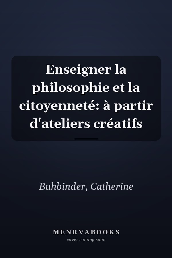Enseigner la philosophie et la citoyenneté: à partir d'ateliers créatifs