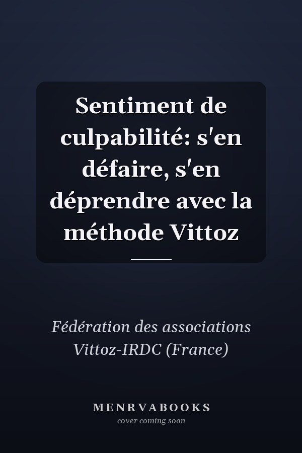 Sentiment de culpabilité: s'en défaire, s'en déprendre avec la méthode Vittoz