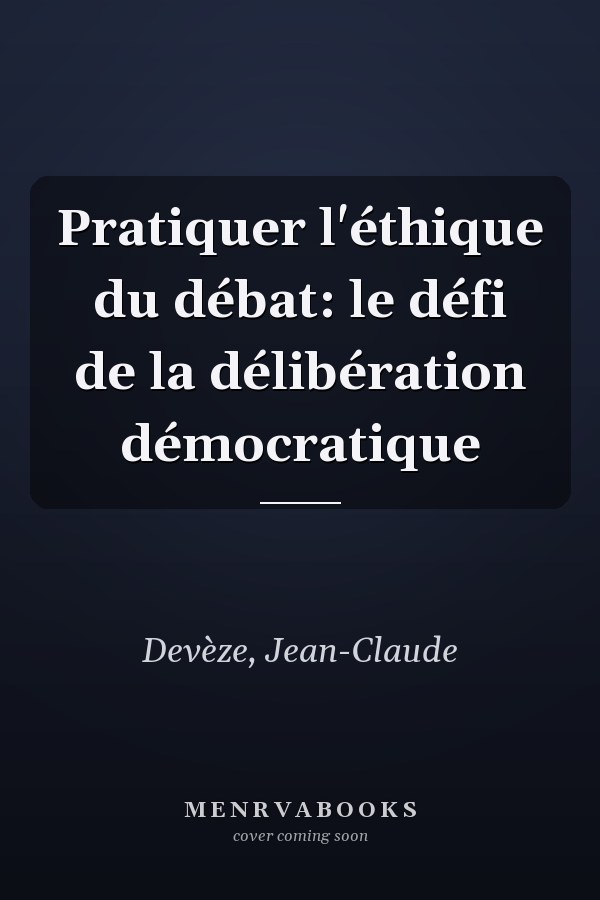 Pratiquer l'éthique du débat: le défi de la délibération démocratique