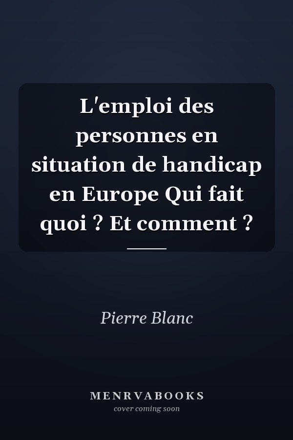 L'emploi des personnes en situation de handicap en Europe Qui fait quoi ? Et comment ?
