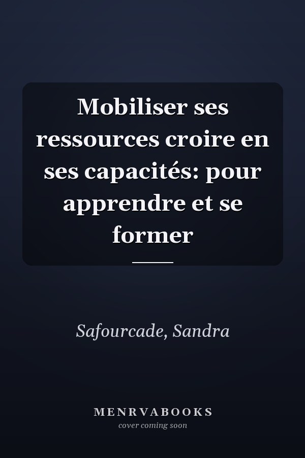 Mobiliser ses ressources croire en ses capacités: pour apprendre et se former