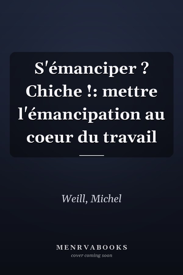 S'émanciper ? Chiche !: mettre l'émancipation au coeur du travail