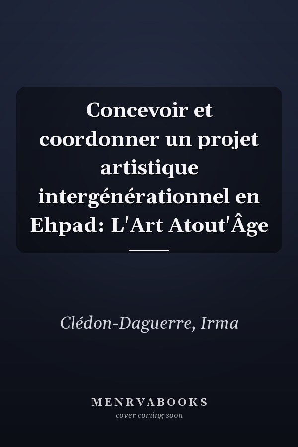 Concevoir et coordonner un projet artistique intergénérationnel en Ehpad: L'Art Atout'Âge