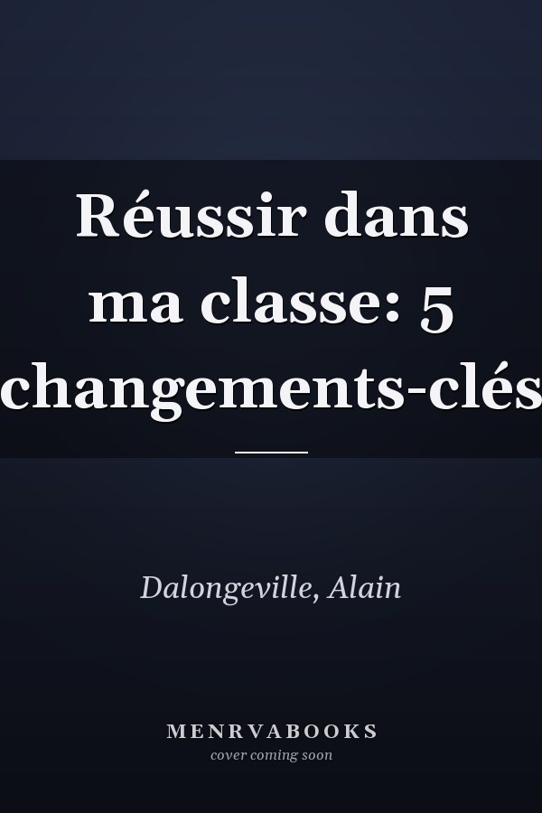 Réussir dans ma classe: 5 changements-clés