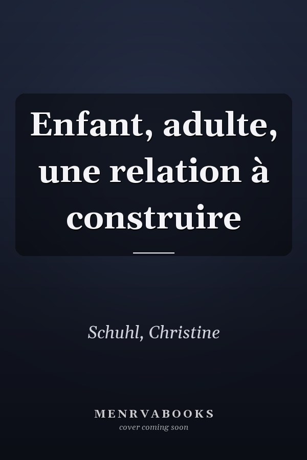 Enfant, adulte, une relation à construire