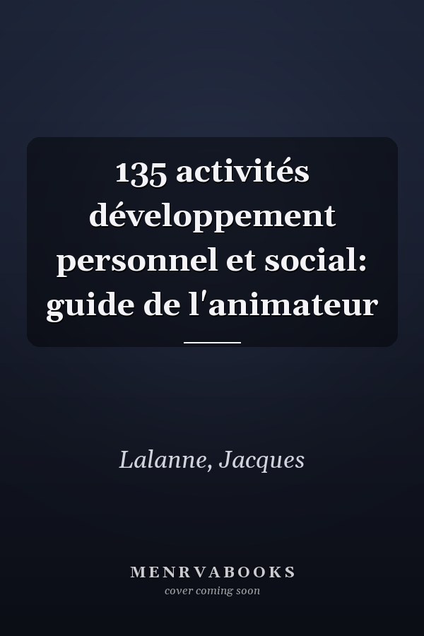 135 activités développement personnel et social: guide de l'animateur