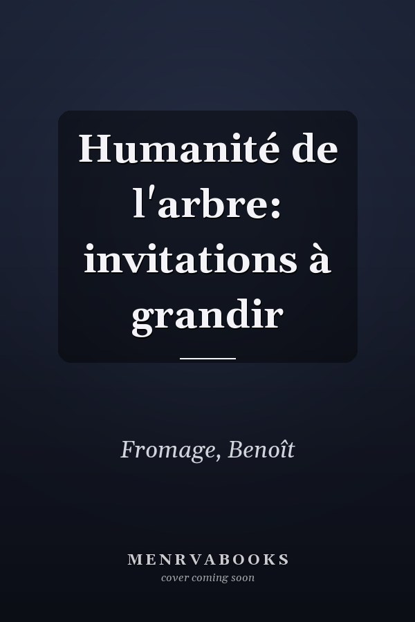 Humanité de l'arbre: invitations à grandir
