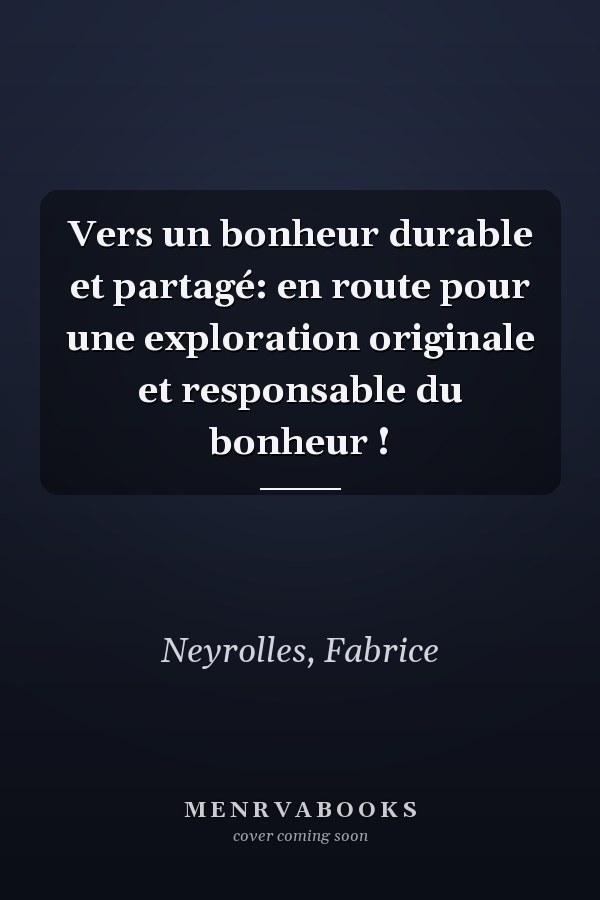 Vers un bonheur durable et partagé: en route pour une exploration originale et responsable du bonheur !