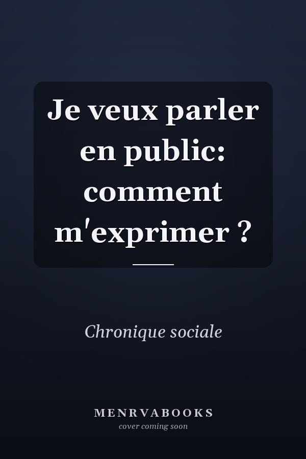 Je veux parler en public: comment m'exprimer ?