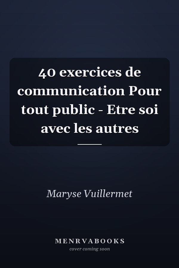 40 exercices de communication Pour tout public - Etre soi avec les autres
