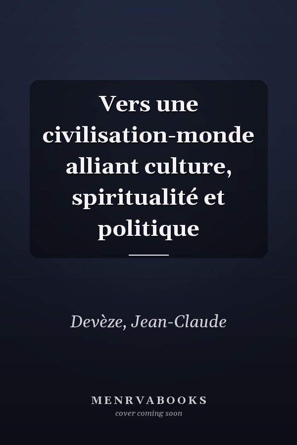 Vers une civilisation-monde alliant culture, spiritualité et politique
