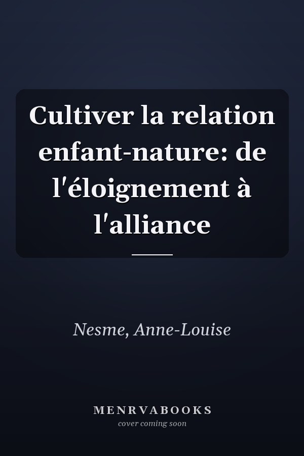 Cultiver la relation enfant-nature: de l'éloignement à l'alliance
