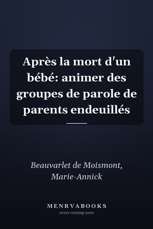 Après la mort d'un bébé: animer des groupes de parole de parents endeuillés