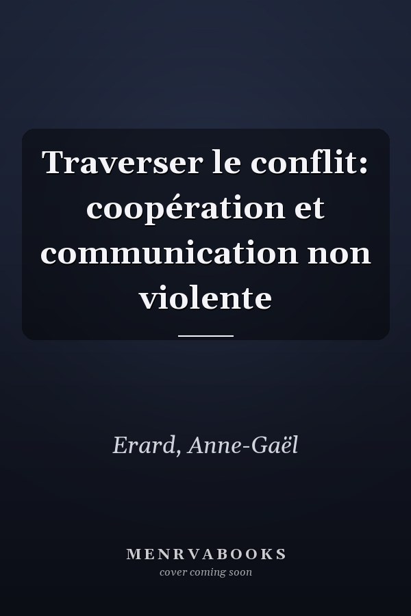 Traverser le conflit: coopération et communication non violente