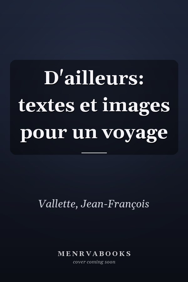 D'ailleurs: textes et images pour un voyage